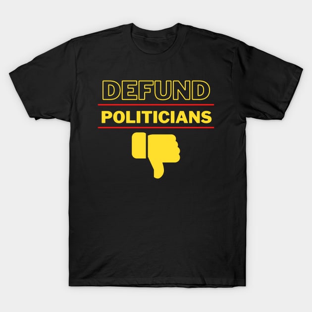 Defund Politicians T-Shirt by Juggahnaut